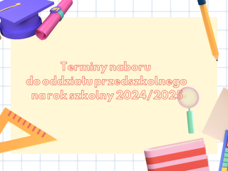 Terminy naboru do oddziału przedszkolnego na rok szkolny 2024/2025